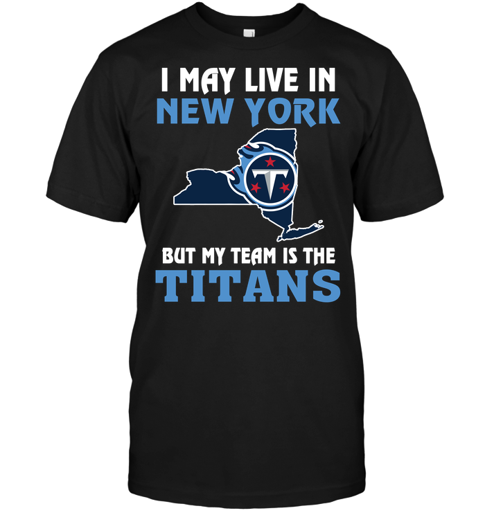Tennessee Titans "i May Live In New York" T-Shirt Tennessee Titans "i May Live In New York" T-Shirt